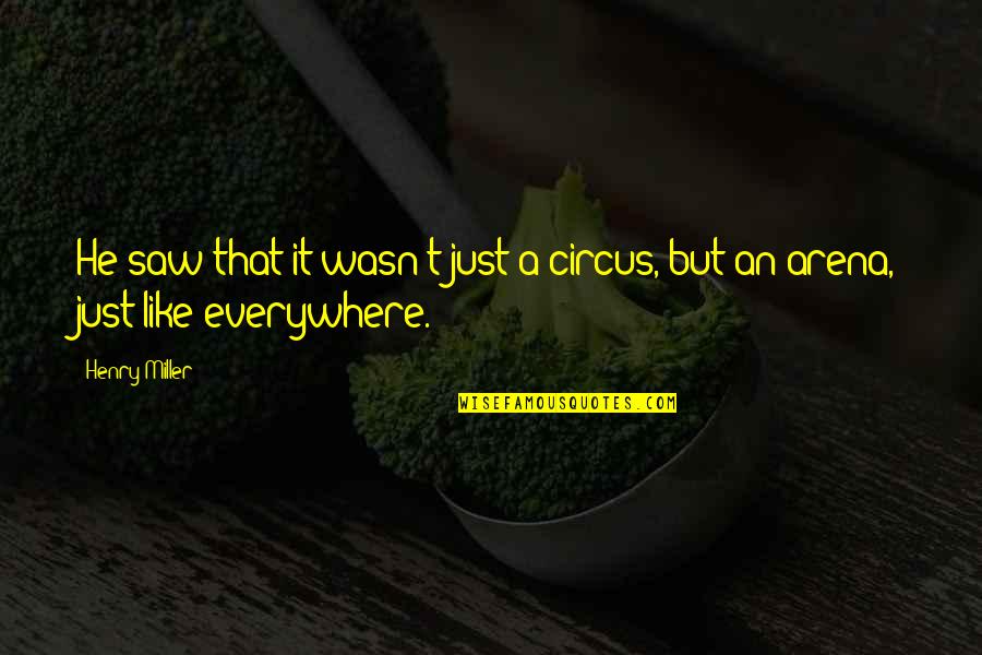 Sormuti Quotes By Henry Miller: He saw that it wasn't just a circus,