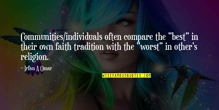 Sormuti Quotes By Irfan A Omar: Communities/individuals often compare the "best" in their own Sormuti Quotes By Irfan A Omar: Communities/individuals often compare the "best" in their own