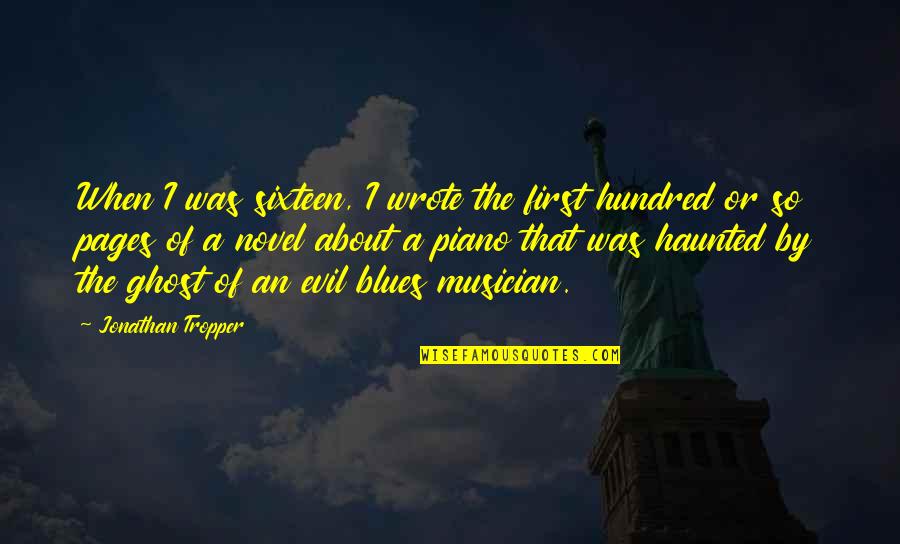 Sormuti Quotes By Jonathan Tropper: When I was sixteen, I wrote the first Sormuti Quotes By Jonathan Tropper: When I was sixteen, I wrote the first