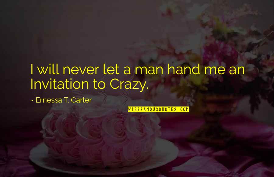 Sormuus Quotes By Ernessa T. Carter: I will never let a man hand me Sormuus Quotes By Ernessa T. Carter: I will never let a man hand me
