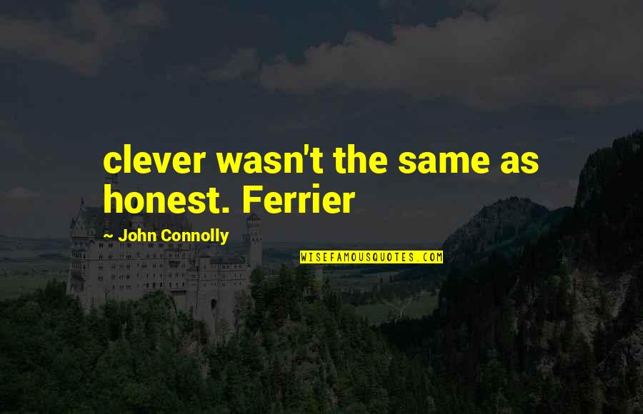 Sornette Bubble Quotes By John Connolly: clever wasn't the same as honest. Ferrier