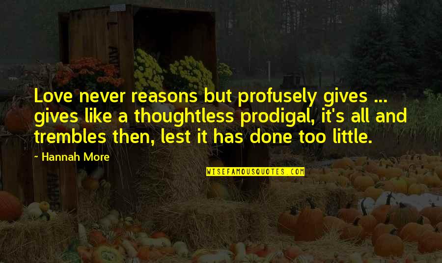 Sornram Theappitak Quotes By Hannah More: Love never reasons but profusely gives ... gives Sornram Theappitak Quotes By Hannah More: Love never reasons but profusely gives ... gives