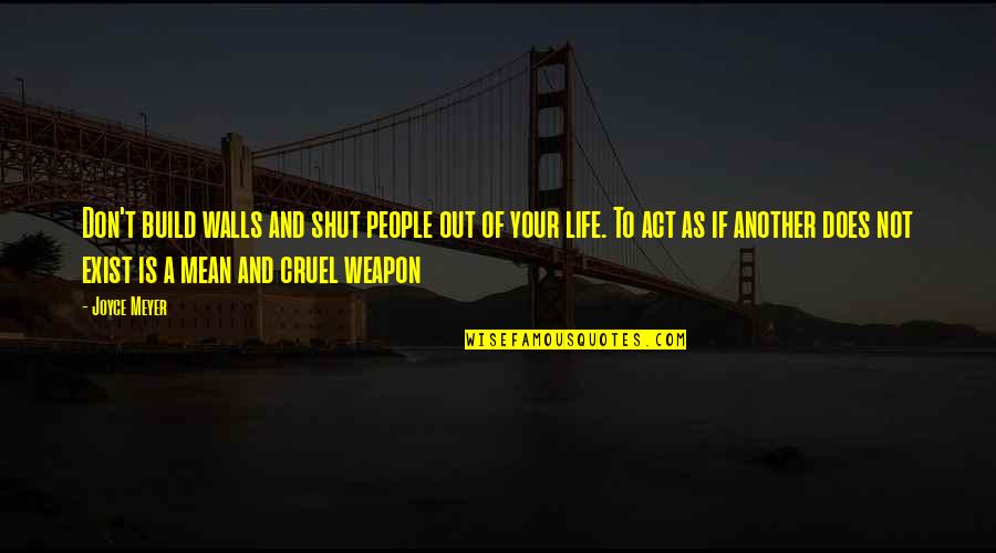 Sornram Theppitak Quotes By Joyce Meyer: Don't build walls and shut people out of Sornram Theppitak Quotes By Joyce Meyer: Don't build walls and shut people out of