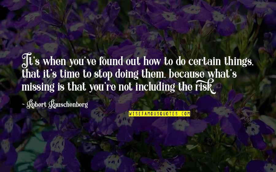 Soro Flynn Quotes By Robert Rauschenberg: It's when you've found out how to do Soro Flynn Quotes By Robert Rauschenberg: It's when you've found out how to do
