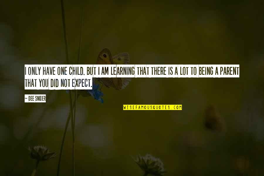 Sorocaba Jockey Quotes By Dee Snider: I only have one child. But I am Sorocaba Jockey Quotes By Dee Snider: I only have one child. But I am