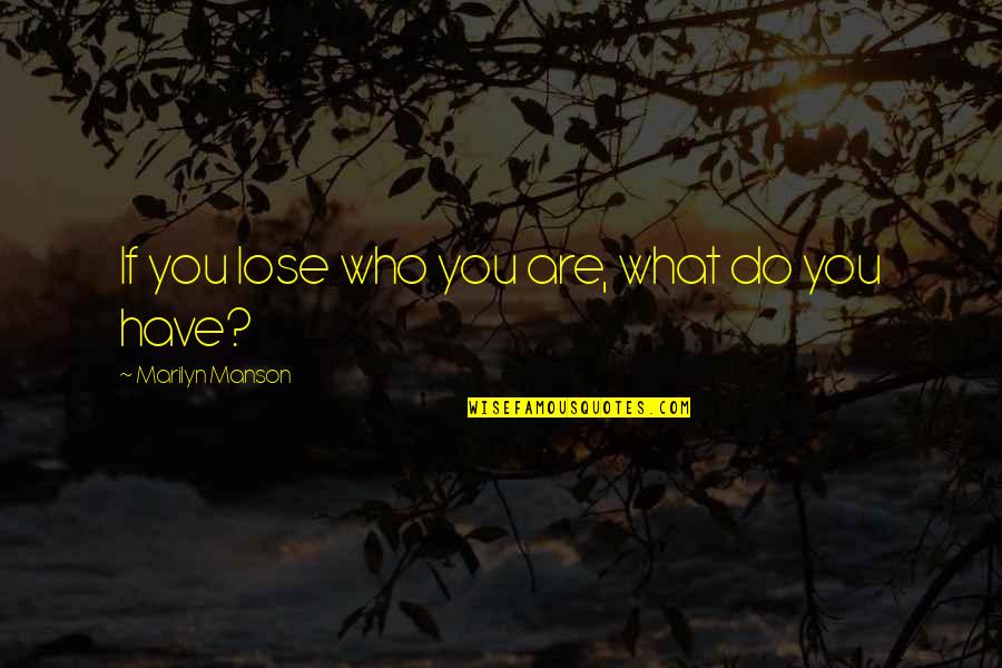 Sorocaba Orquideas Quotes By Marilyn Manson: If you lose who you are, what do