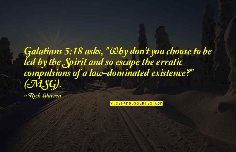 Sorokin Gold Quotes By Rick Warren: Galatians 5:18 asks, "Why don't you choose to Sorokin Gold Quotes By Rick Warren: Galatians 5:18 asks, "Why don't you choose to