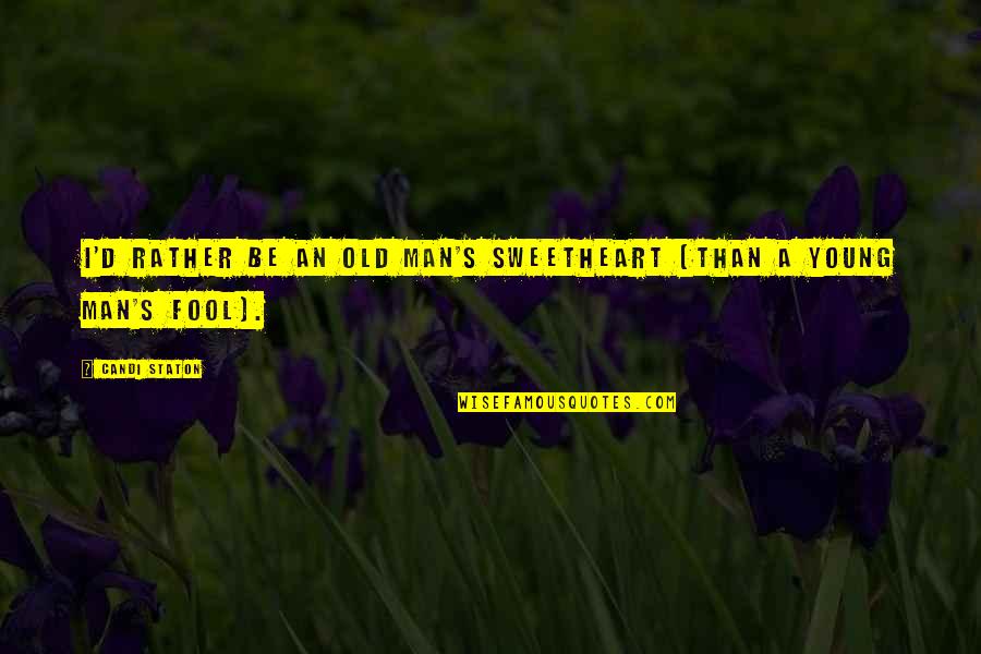 Sorokin Yevgeniya Quotes By Candi Staton: I'd Rather Be an Old Man's Sweetheart (Than