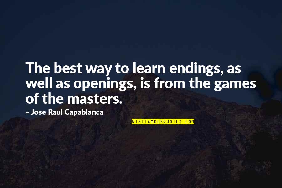 Sorokin Yevgeniya Quotes By Jose Raul Capablanca: The best way to learn endings, as well Sorokin Yevgeniya Quotes By Jose Raul Capablanca: The best way to learn endings, as well