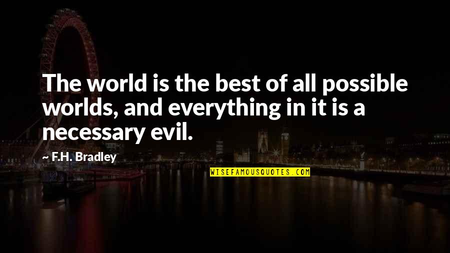 Soroko Car Quotes By F.H. Bradley: The world is the best of all possible Soroko Car Quotes By F.H. Bradley: The world is the best of all possible