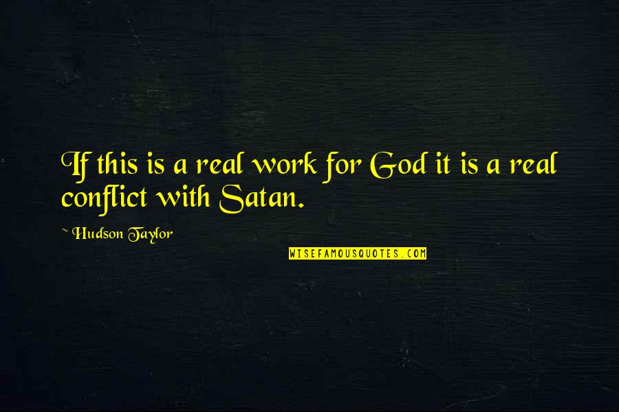 Soroko Car Quotes By Hudson Taylor: If this is a real work for God Soroko Car Quotes By Hudson Taylor: If this is a real work for God