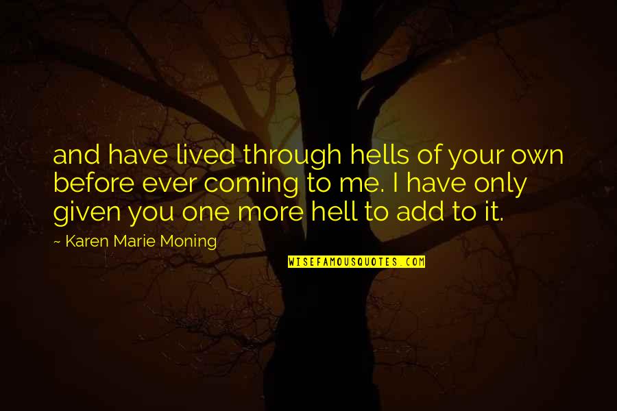 Soroko Car Quotes By Karen Marie Moning: and have lived through hells of your own Soroko Car Quotes By Karen Marie Moning: and have lived through hells of your own