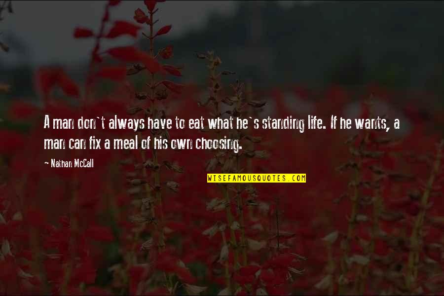 Soroko Company Quotes By Nathan McCall: A man don't always have to eat what Soroko Company Quotes By Nathan McCall: A man don't always have to eat what