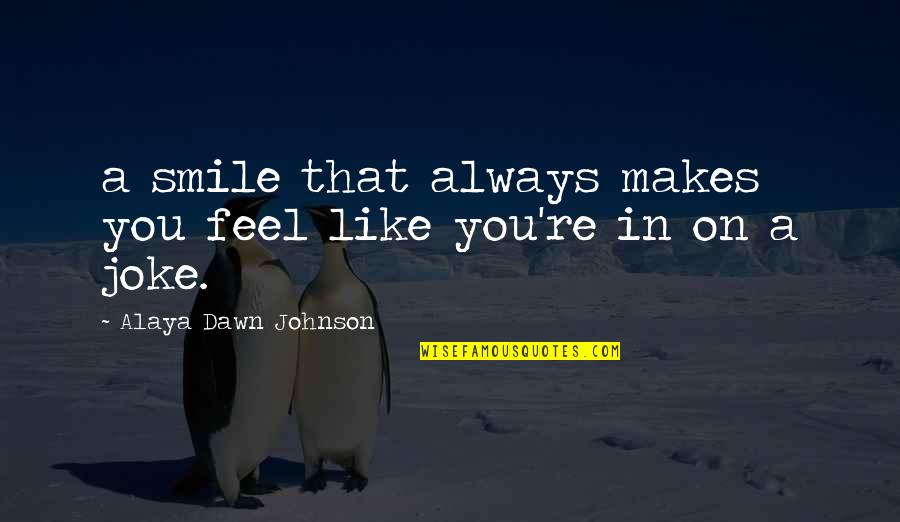 Sorolla Art Quotes By Alaya Dawn Johnson: a smile that always makes you feel like