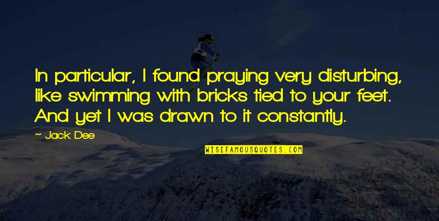 Soroosh Armandi Quotes By Jack Dee: In particular, I found praying very disturbing, like