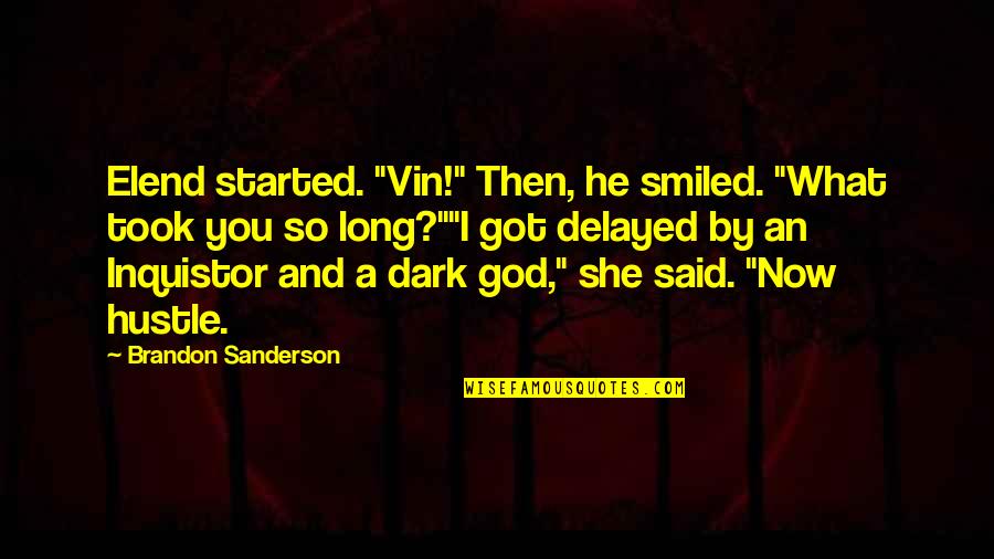 Soroosh Azizi Quotes By Brandon Sanderson: Elend started. "Vin!" Then, he smiled. "What took