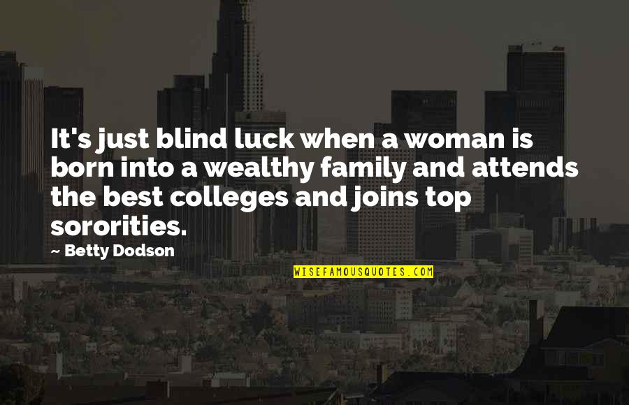 Sororities Quotes By Betty Dodson: It's just blind luck when a woman is