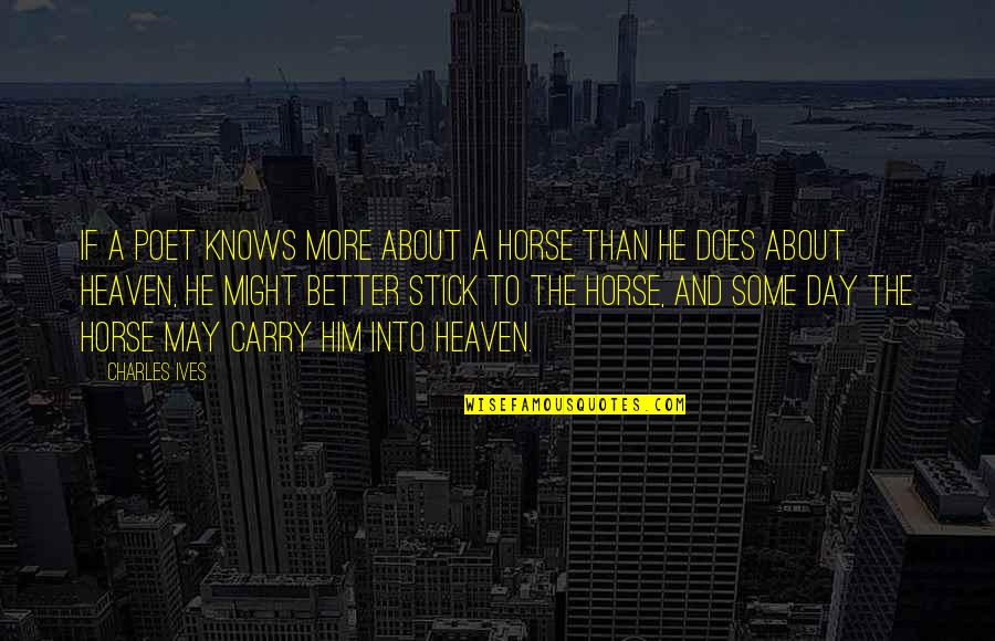 Sorority Big Sister Quotes By Charles Ives: If a poet knows more about a horse