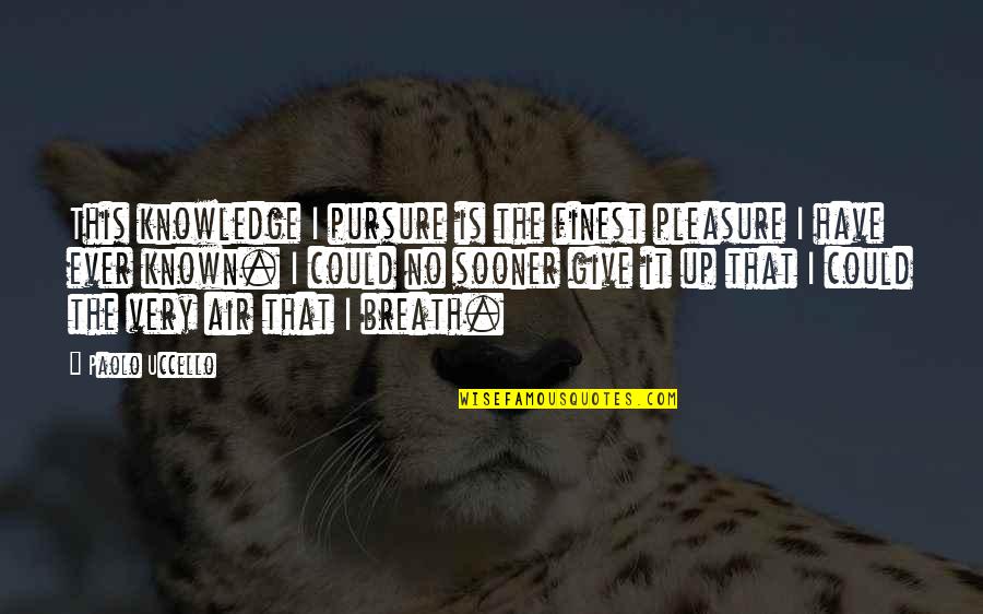 Sorority Crafting Quotes By Paolo Uccello: This knowledge I pursure is the finest pleasure Sorority Crafting Quotes By Paolo Uccello: This knowledge I pursure is the finest pleasure