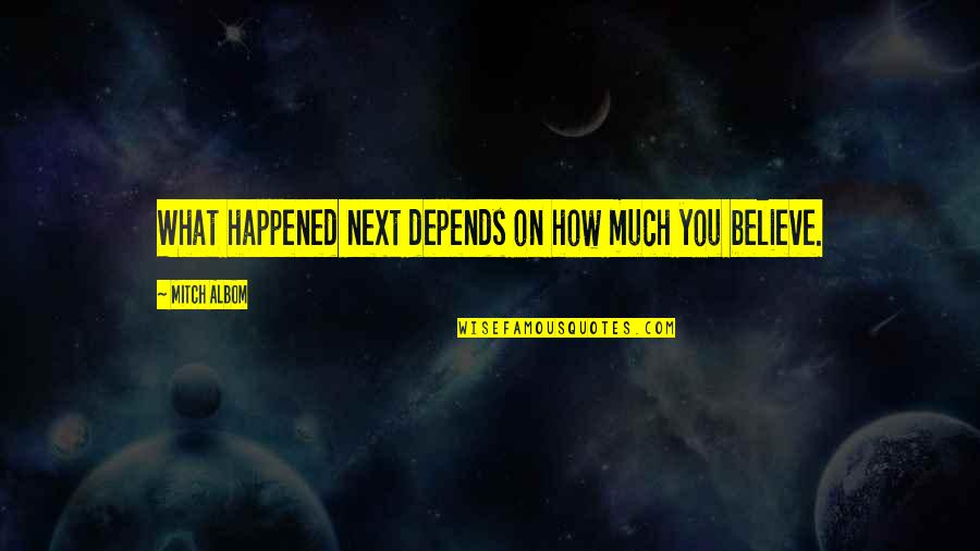 Sorority Dphie Quotes By Mitch Albom: What happened next depends on how much you Sorority Dphie Quotes By Mitch Albom: What happened next depends on how much you