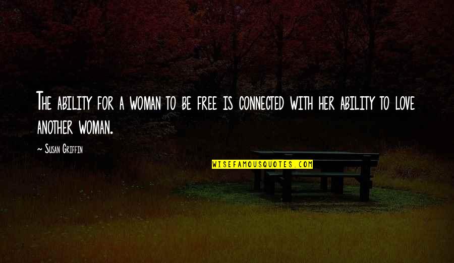 Sorority Love Quotes By Susan Griffin: The ability for a woman to be free