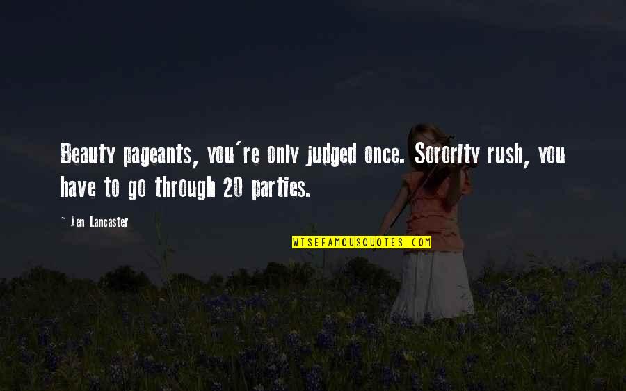 Sorority Quotes By Jen Lancaster: Beauty pageants, you're only judged once. Sorority rush, Sorority Quotes By Jen Lancaster: Beauty pageants, you're only judged once. Sorority rush,