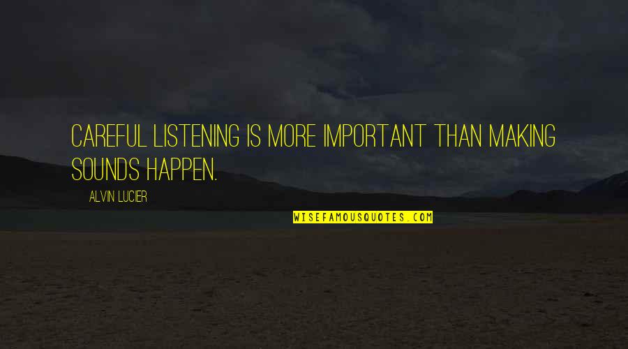 Sorority Rushing Quotes By Alvin Lucier: Careful listening is more important than making sounds