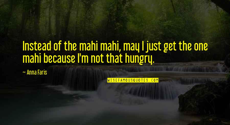 Sorority Senior Quotes By Anna Faris: Instead of the mahi mahi, may I just