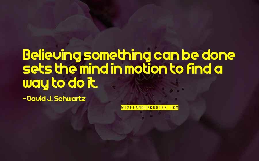 Sorority Stereotype Quotes By David J. Schwartz: Believing something can be done sets the mind
