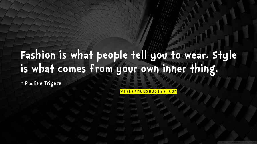 Soros Fund Quotes By Pauline Trigere: Fashion is what people tell you to wear.