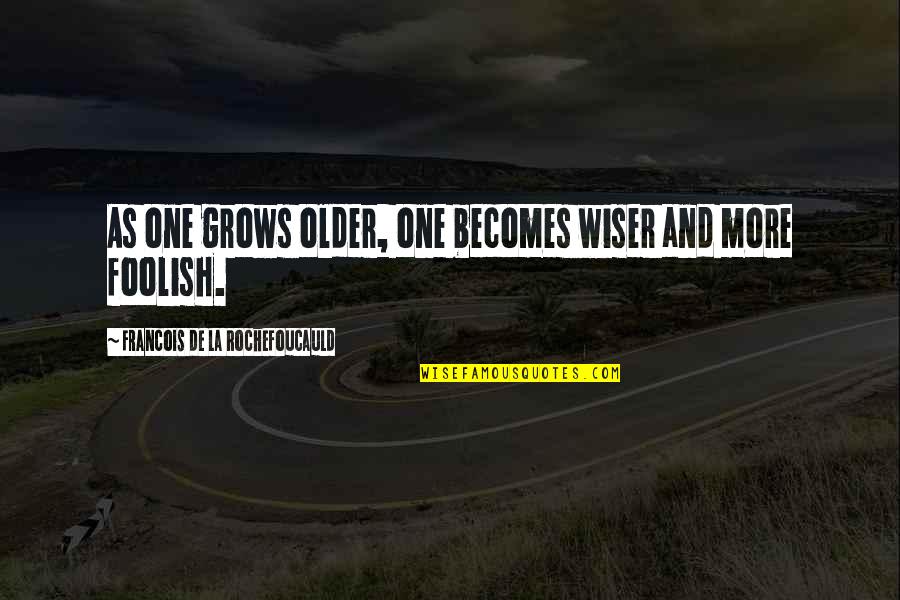 Sorosis Of The Liver Quotes By Francois De La Rochefoucauld: As one grows older, one becomes wiser and Sorosis Of The Liver Quotes By Francois De La Rochefoucauld: As one grows older, one becomes wiser and