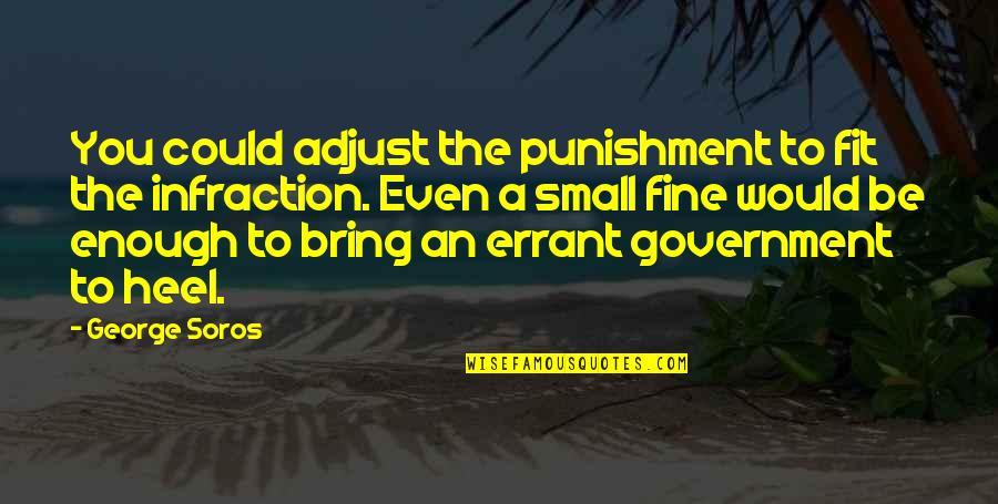Soros's Quotes By George Soros: You could adjust the punishment to fit the Soros's Quotes By George Soros: You could adjust the punishment to fit the
