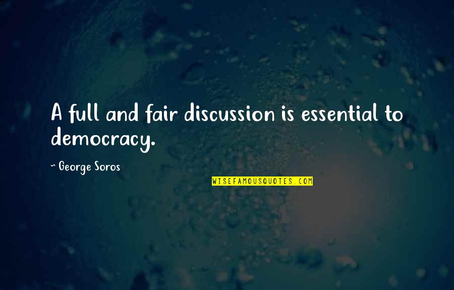 Soros's Quotes By George Soros: A full and fair discussion is essential to Soros's Quotes By George Soros: A full and fair discussion is essential to