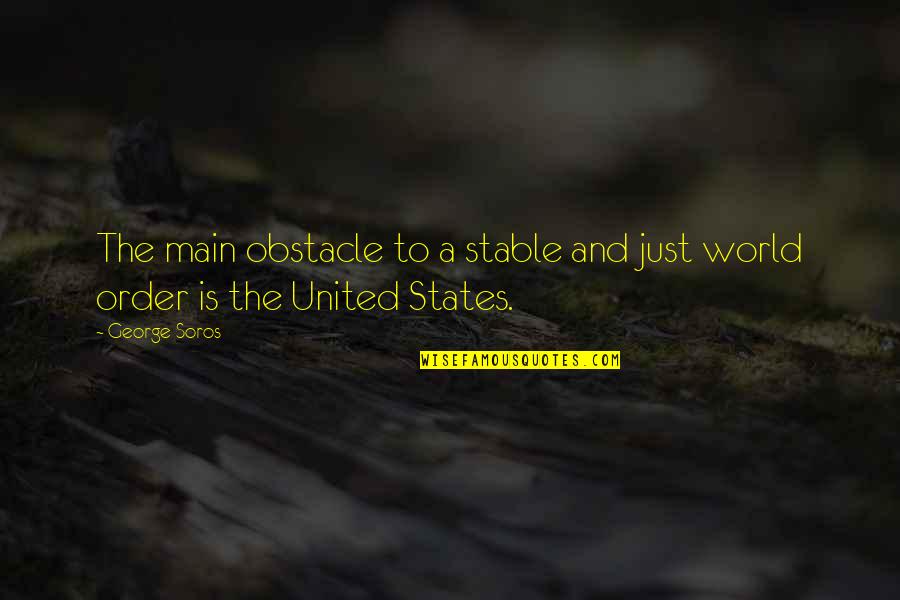Soros's Quotes By George Soros: The main obstacle to a stable and just
