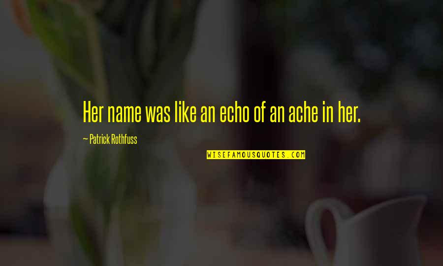 Sorour Darabi Quotes By Patrick Rothfuss: Her name was like an echo of an