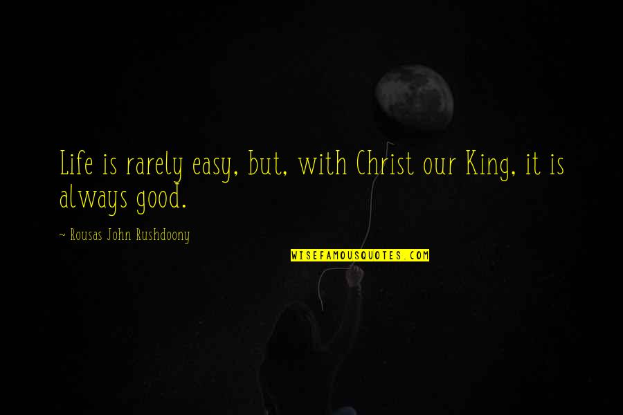 Sorouri Kayvan Quotes By Rousas John Rushdoony: Life is rarely easy, but, with Christ our Sorouri Kayvan Quotes By Rousas John Rushdoony: Life is rarely easy, but, with Christ our