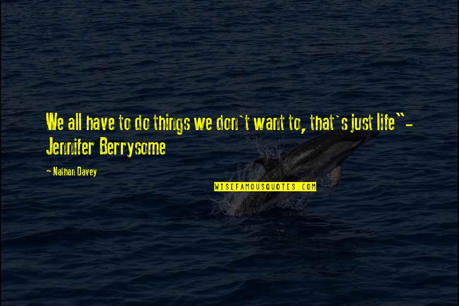 Soroush Rezaei Quotes By Nathan Davey: We all have to do things we don't