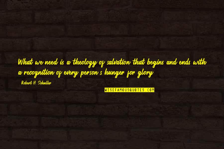 Sorozataj Nl Quotes By Robert H. Schuller: What we need is a theology of salvation Sorozataj Nl Quotes By Robert H. Schuller: What we need is a theology of salvation