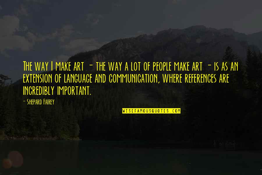Sorozataj Nl Quotes By Shepard Fairey: The way I make art - the way