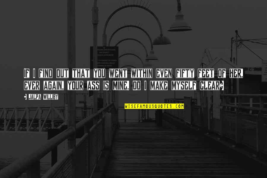 Sorprenden A Sus Quotes By Jalpa Williby: If I find out that you went within Sorprenden A Sus Quotes By Jalpa Williby: If I find out that you went within