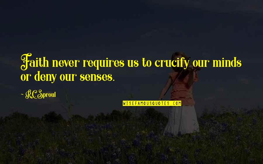 Sorprenden A Sus Quotes By R.C. Sproul: Faith never requires us to crucify our minds