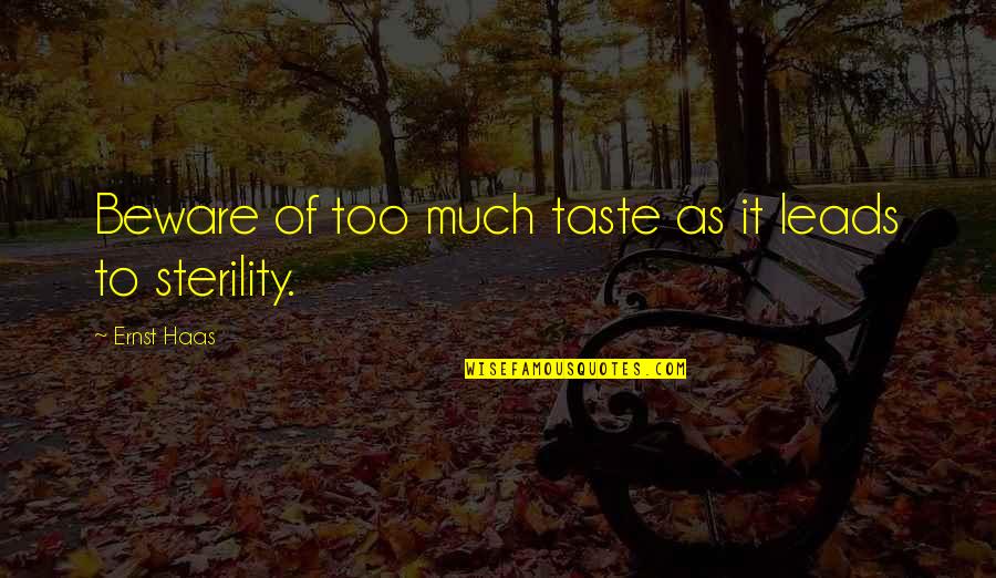 Sorprenden Quotes By Ernst Haas: Beware of too much taste as it leads Sorprenden Quotes By Ernst Haas: Beware of too much taste as it leads