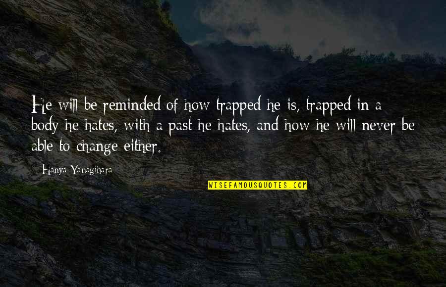 Sorprendente En Quotes By Hanya Yanagihara: He will be reminded of how trapped he Sorprendente En Quotes By Hanya Yanagihara: He will be reminded of how trapped he