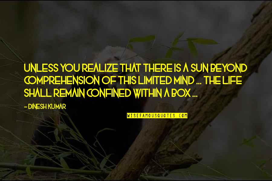 Sorprendentes Constructor Quotes By Dinesh Kumar: Unless you realize that there is a sun
