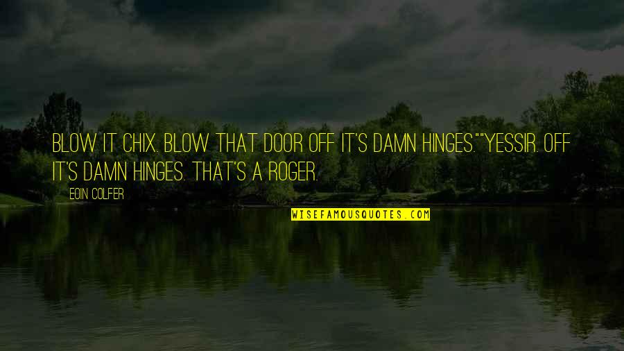 Sorprendido Sinonimo Quotes By Eoin Colfer: Blow it Chix. Blow that door off it's