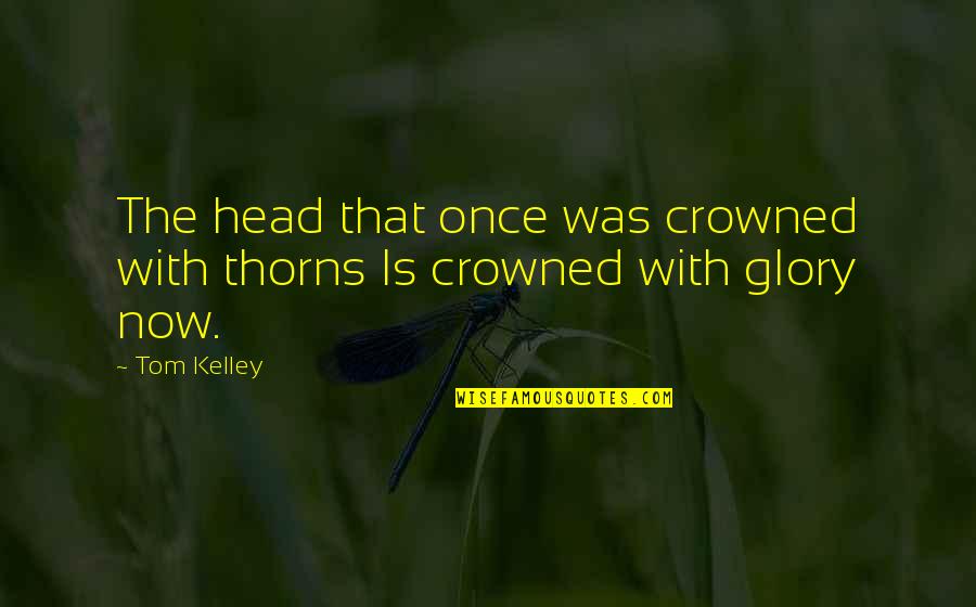 Sorprendido Translation Quotes By Tom Kelley: The head that once was crowned with thorns