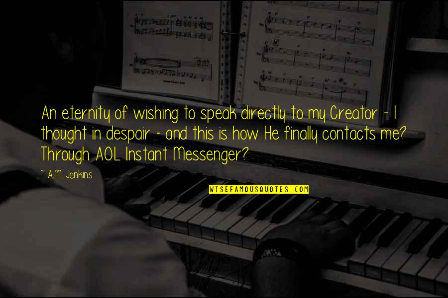 Sorprendiendo Quotes By A.M. Jenkins: An eternity of wishing to speak directly to Sorprendiendo Quotes By A.M. Jenkins: An eternity of wishing to speak directly to