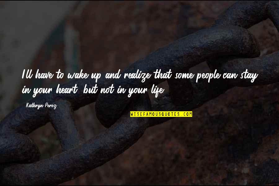 Sorprendimi Quotes By Kathryn Perez: I'll have to wake up and realize that