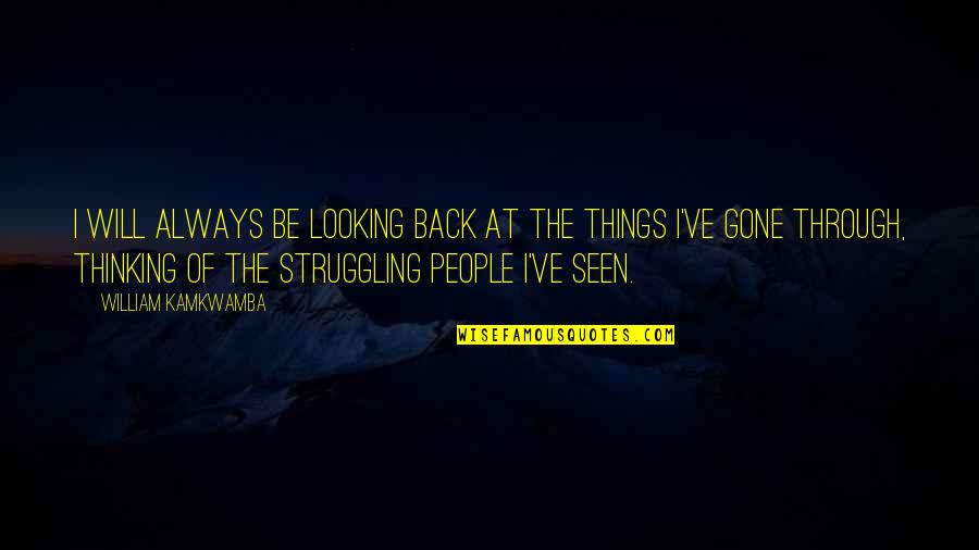 Sorprendimi Quotes By William Kamkwamba: I will always be looking back at the Sorprendimi Quotes By William Kamkwamba: I will always be looking back at the