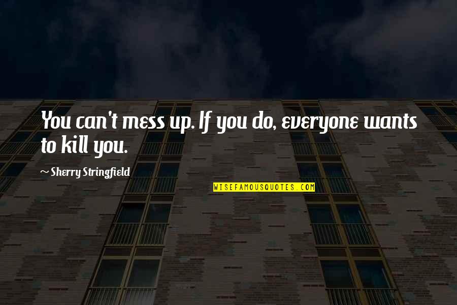 Sorprendo A Mi Quotes By Sherry Stringfield: You can't mess up. If you do, everyone Sorprendo A Mi Quotes By Sherry Stringfield: You can't mess up. If you do, everyone